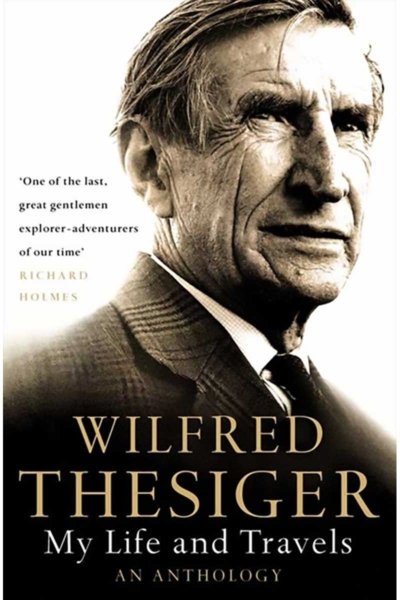 Wilfred Thesiger: My Life and Travels