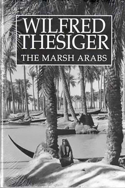 The Marsh Arabs - Wilfred Thesiger