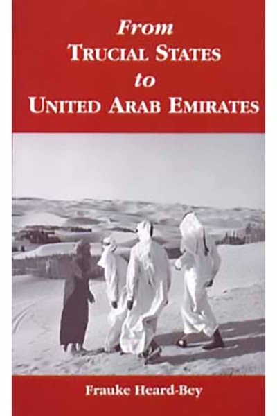 From Trucial States to United Arab Emirates - Frauke Heard-Bey