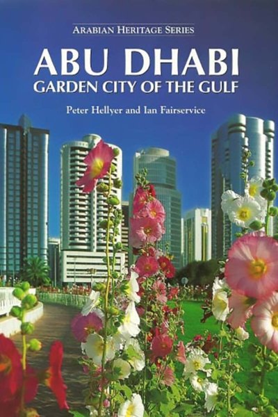 Abu Dhabi - Garden City of the Gulf - Hellyer and Ian Fairservice