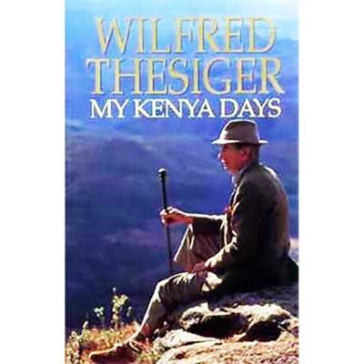 My Kenya Days - Wilfred Thesiger