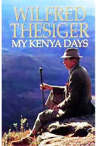 My Kenya Days - Wilfred Thesiger