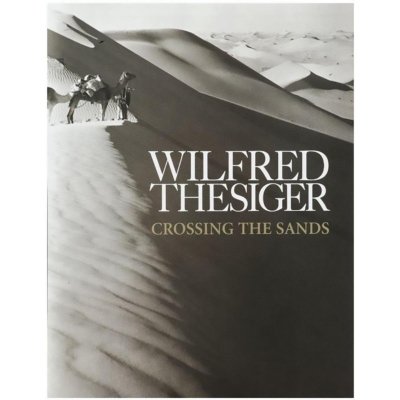 Crossing the Sands - Sir Wilfred Thesiger