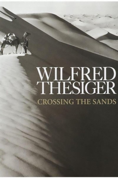 Crossing the Sands - Sir Wilfred Thesiger