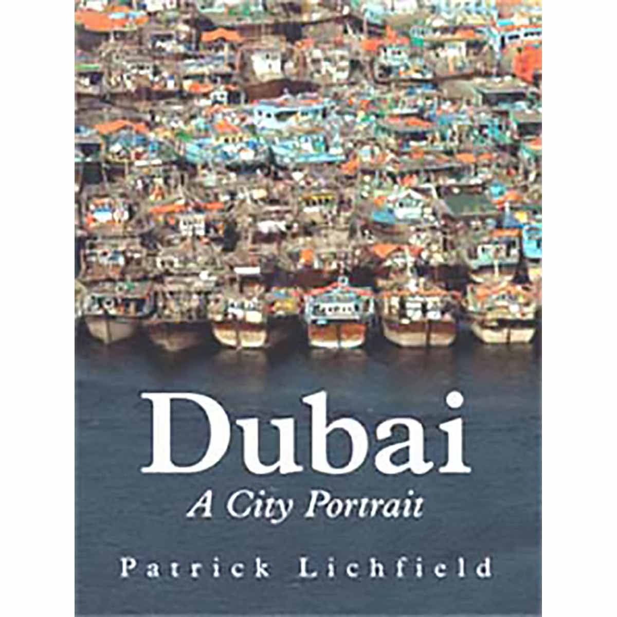 Dubai A City Portrait - Patrick Lichfield