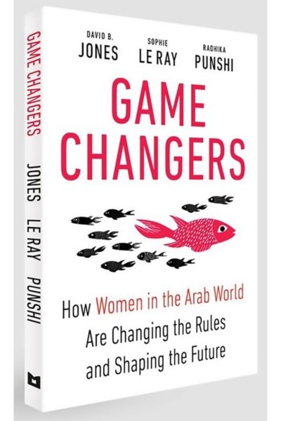 Game Changers: How Women in the Arab World Are Changing the Rules and Shaping the Future