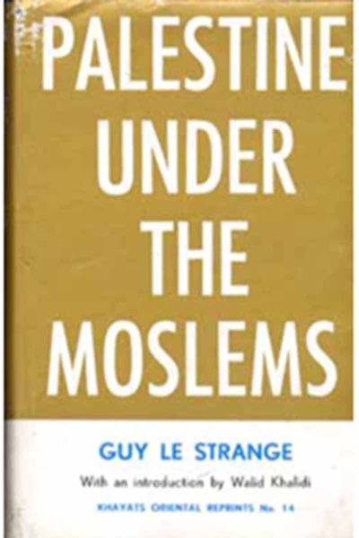 Palestine Under The Moslems: ...A. D. 650 To 1500