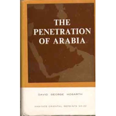 The Penetration of Arabia: A Record of The Development of Western Knowledge Concerning Arabian Peninsula