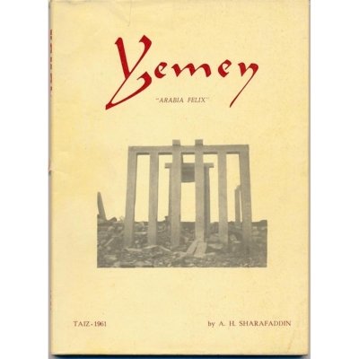 Yemen "Arabia Felix" by A. H Sharafaddin