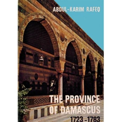 The Province of Damascus 1723 - 1783 - by Abdul-Karim Rafeq