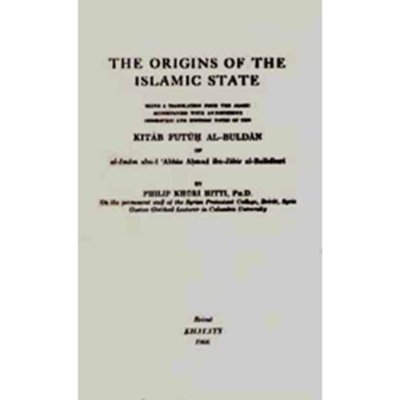 The Origins of the Islamic State: Being a Translation from the Arabic of the Kitab Futuh al-Buldan