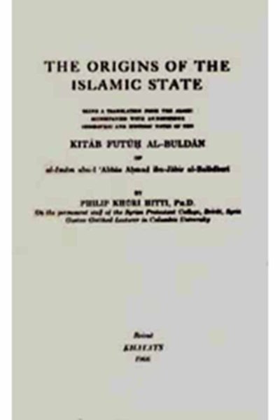 The Origins of the Islamic State: Being a Translation from the Arabic of the Kitab Futuh al-Buldan