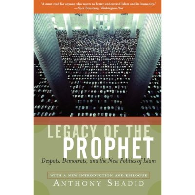 Legacy Of The Prophet: Despots, Democrats, And The New Politics Of Islam
