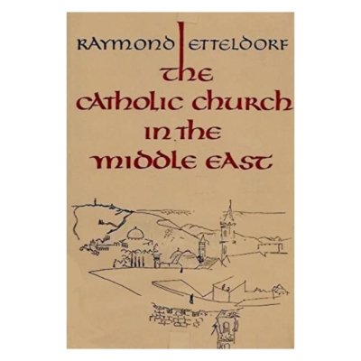The Catholic Church in the Middle East (1959) by Raymond Etteldorf