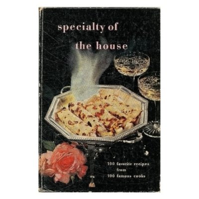 Specialty of the House: 100 Favorite Recipes from 100 Famous Cooks