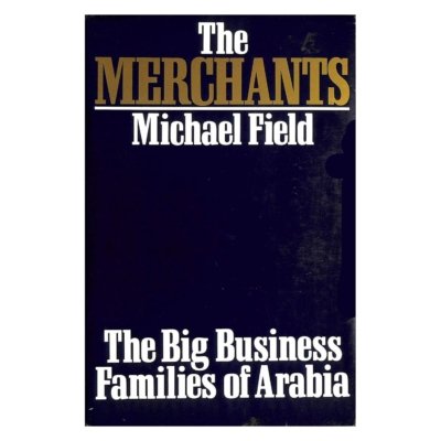 The Merchants, The Big Business of Families of Saudi Arabia and the Gulf