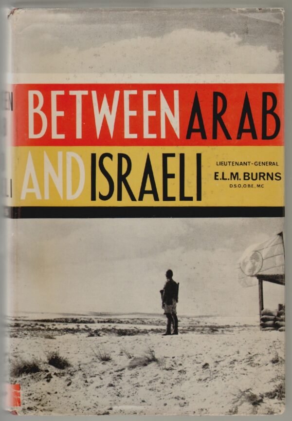 Between Arab and Israeli - Lt. Gen. E. L. M. Burns