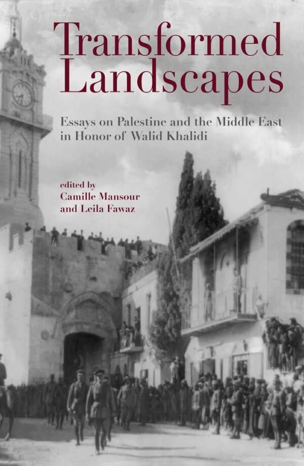 Transformed Landscapes: Essays on Palestine and the Middle East in Honor of Walid Khalidi