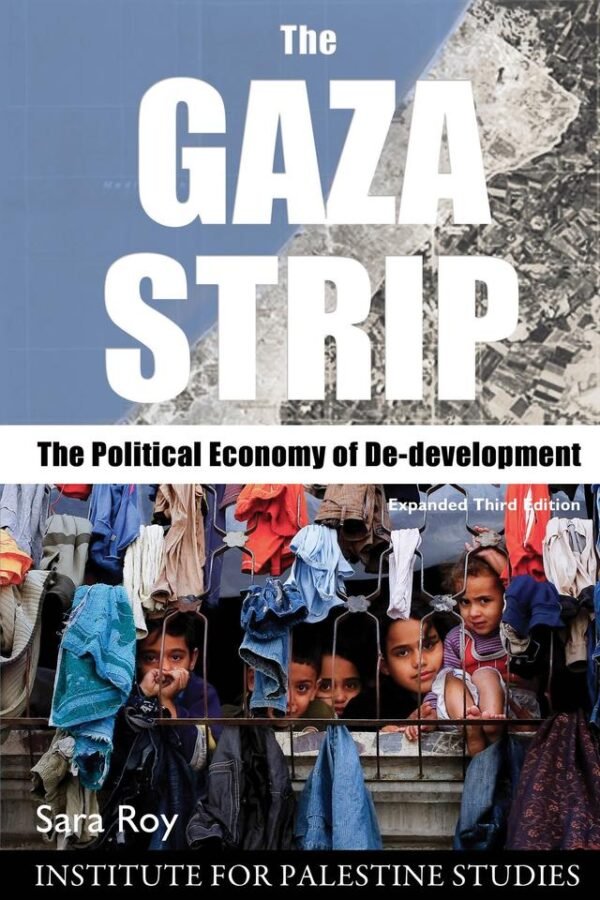 The Gaza Strip: The Political Economy of De-Development (Expanded Third Edition)