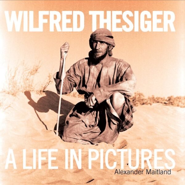 Wilfred Thesiger: A life in Pictures