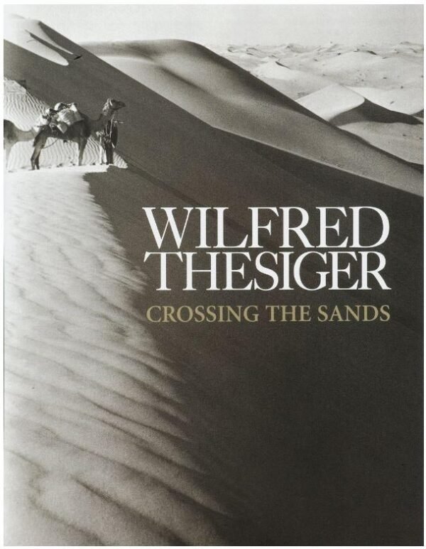 Crossing the Sands - Sir Wilfred Thesiger